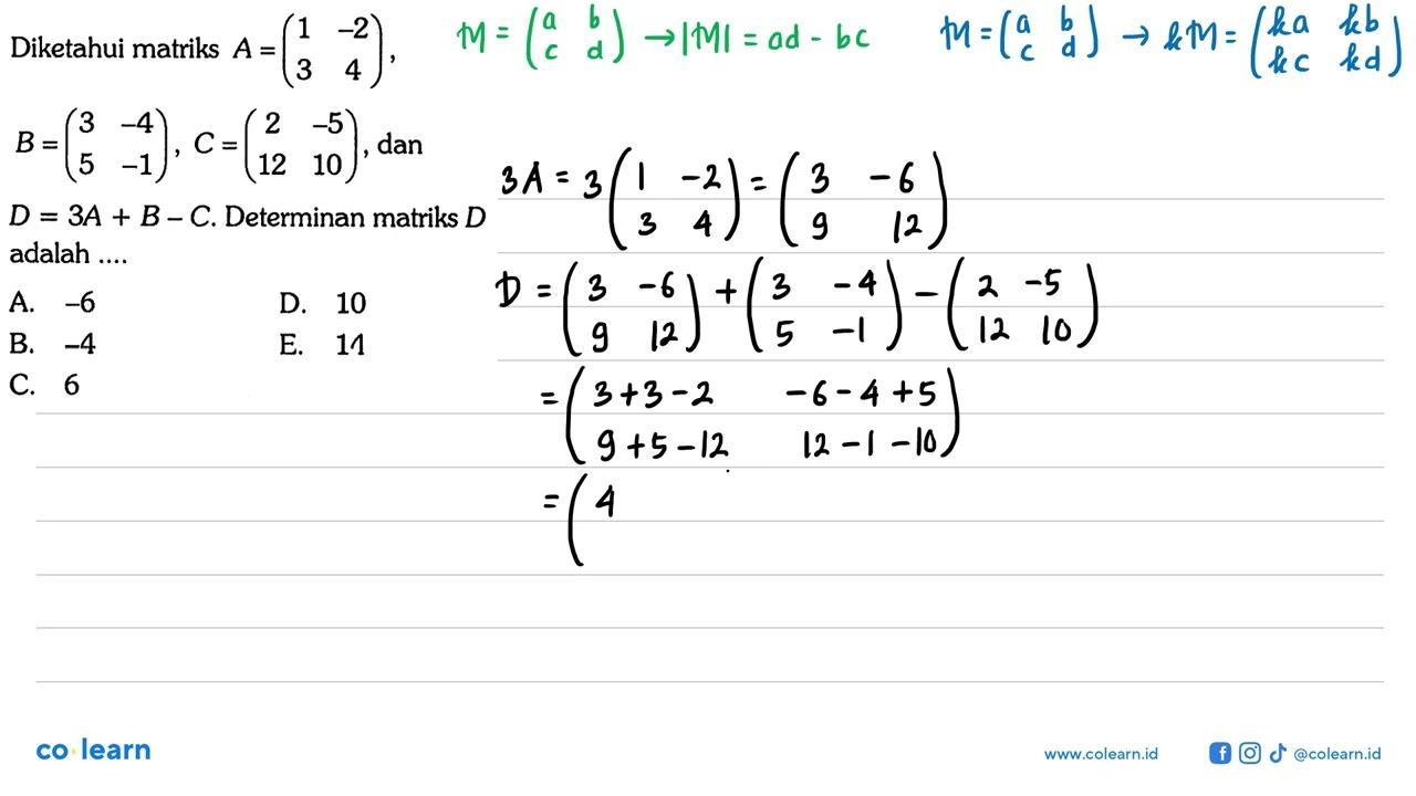 Diketahui matriks A=(1 -2 3 4), B=(3 -4 5 -1), C=(2 -5 12