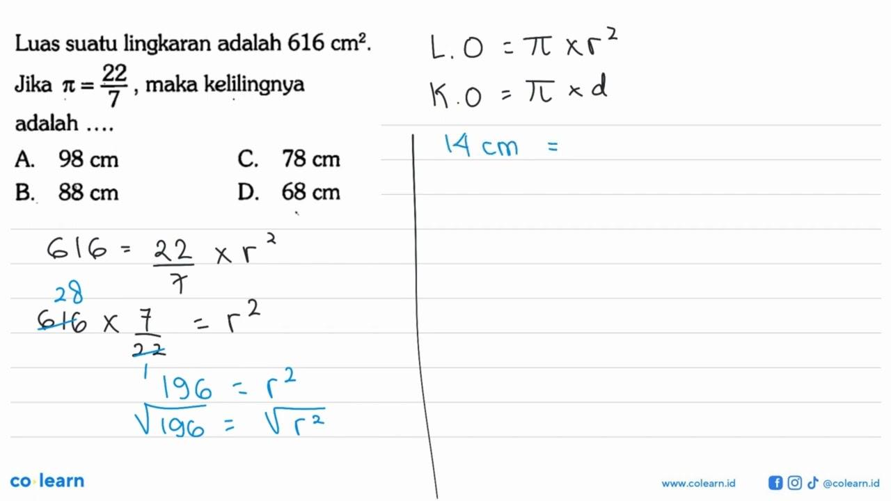 Luas suatu lingkaran adalah 616 cm^2. Jika pi=22/7, maka