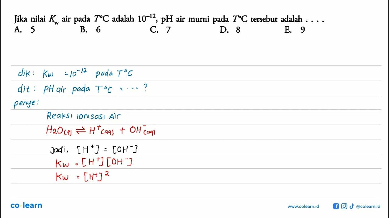 Jika nilai Kw air pada T C adalah 10^(-12), pH air murni