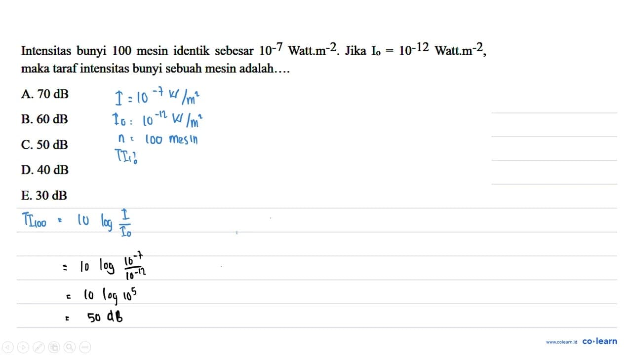 Intensitas bunyi 100 mesin identik sebesar 10^{-7} Watt.m