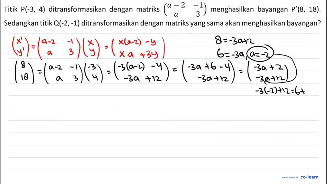 Titik P(-3,4) ditransformasikan dengan matriks (a-2 -1 a 3)