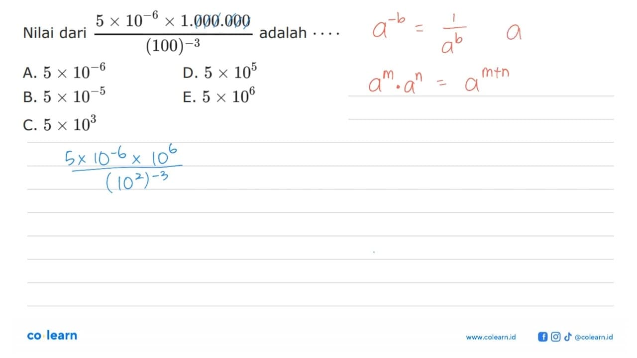 Nilai dari (5x10^(-6)x1.000.000)/((100)^(-3)) adalah . . .