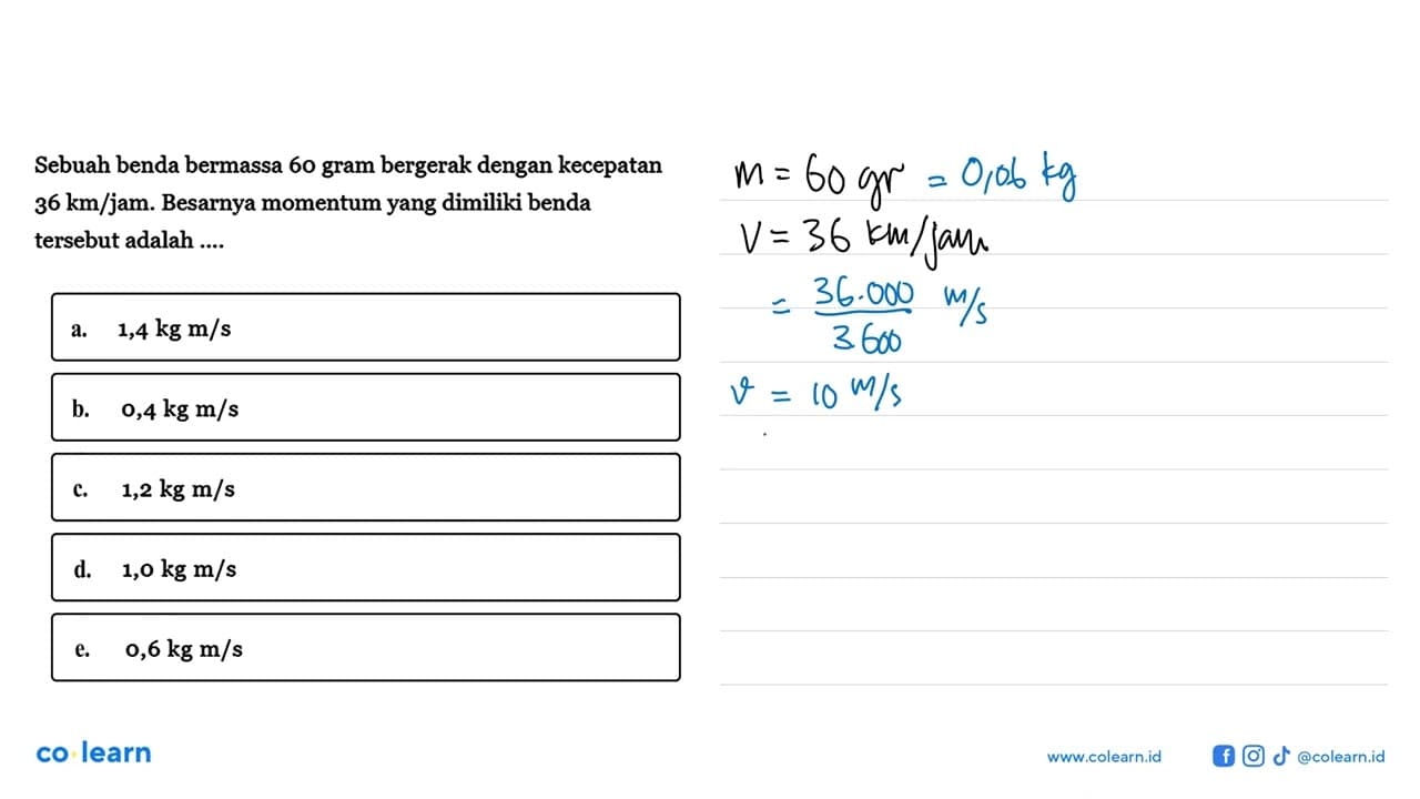 Sebuah benda bermassa 60 gram bergerak dengan kecepatan 36