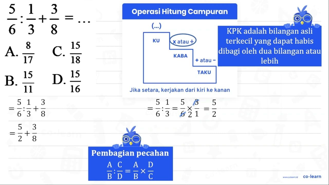 (5)/(6): (1)/(3)+(3)/(8)=... A. (8)/(17) C. (15)/(18) B.