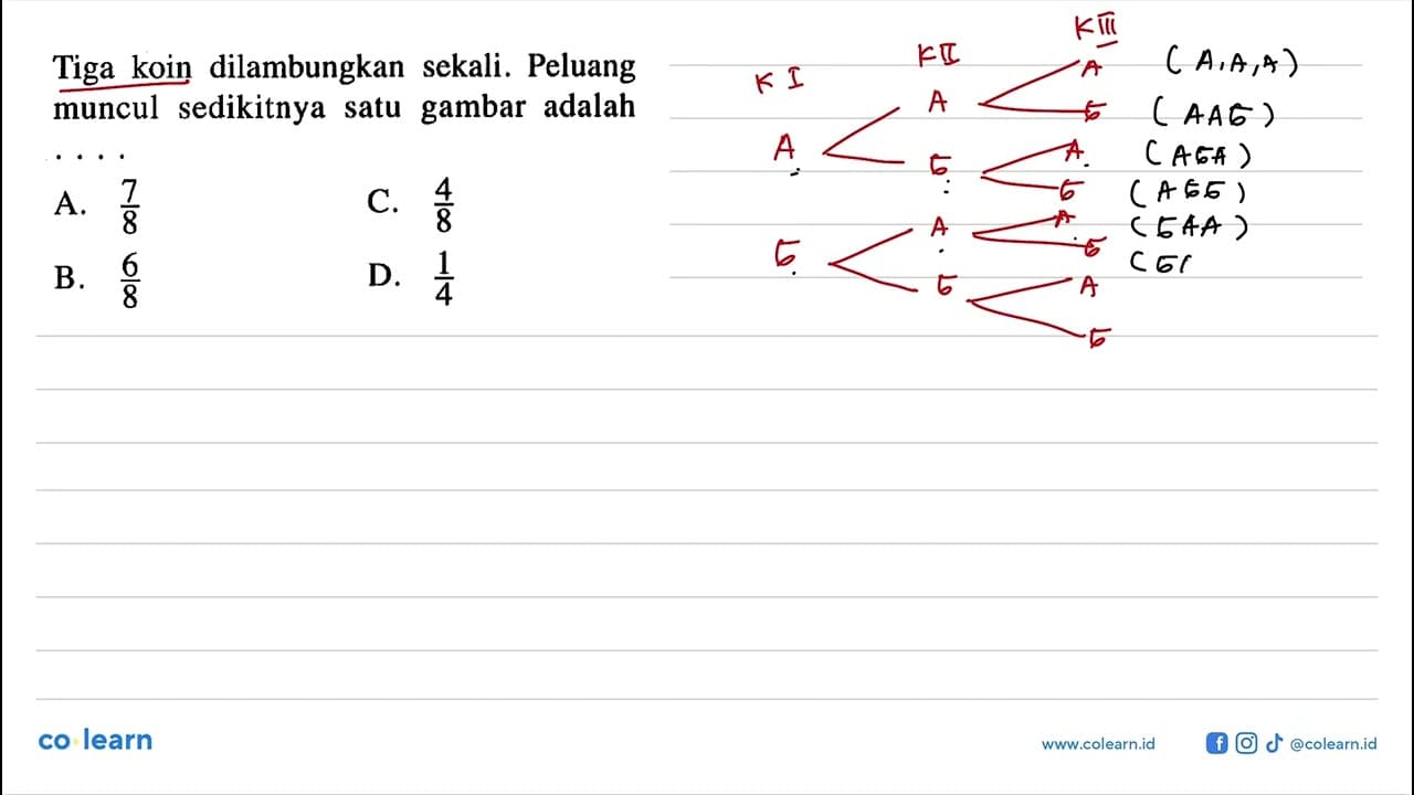 Tiga koin dilambungkan sekali. Peluang muncul sedikitnya