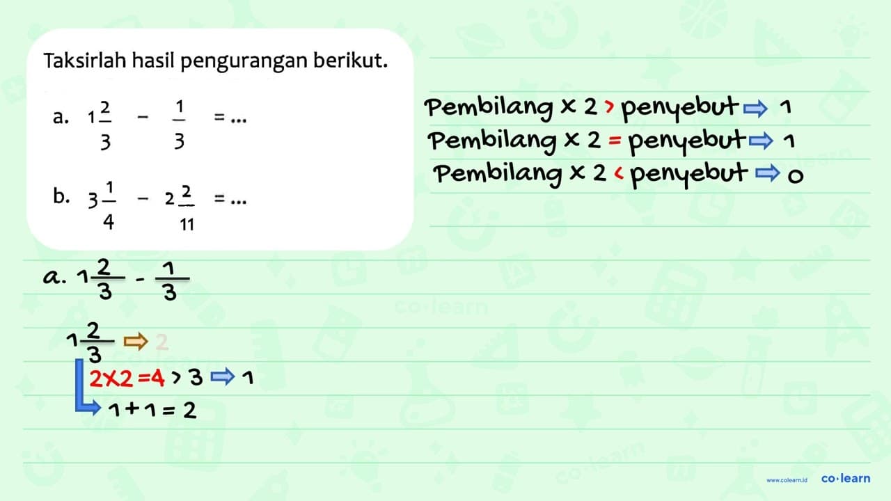 Taksirlah hasil pengurangan berikut. 1 2/3 - 1/3 = ... b. 3