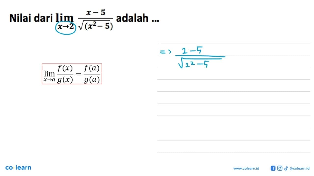 Nilai dari limit x->2 (x-5)/akar((x^2-5)) adalah ...