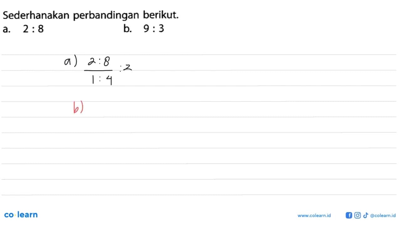 Sederhanakan perbandingan berikut.a. 2: 8 b. 9: 3