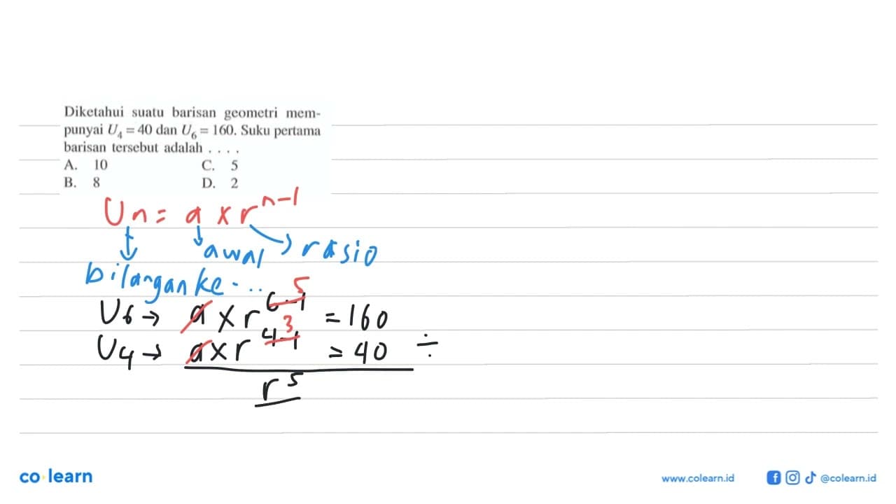 Diketahui suatu barisan geometri mempunyai U_4 = 40 dan U_6