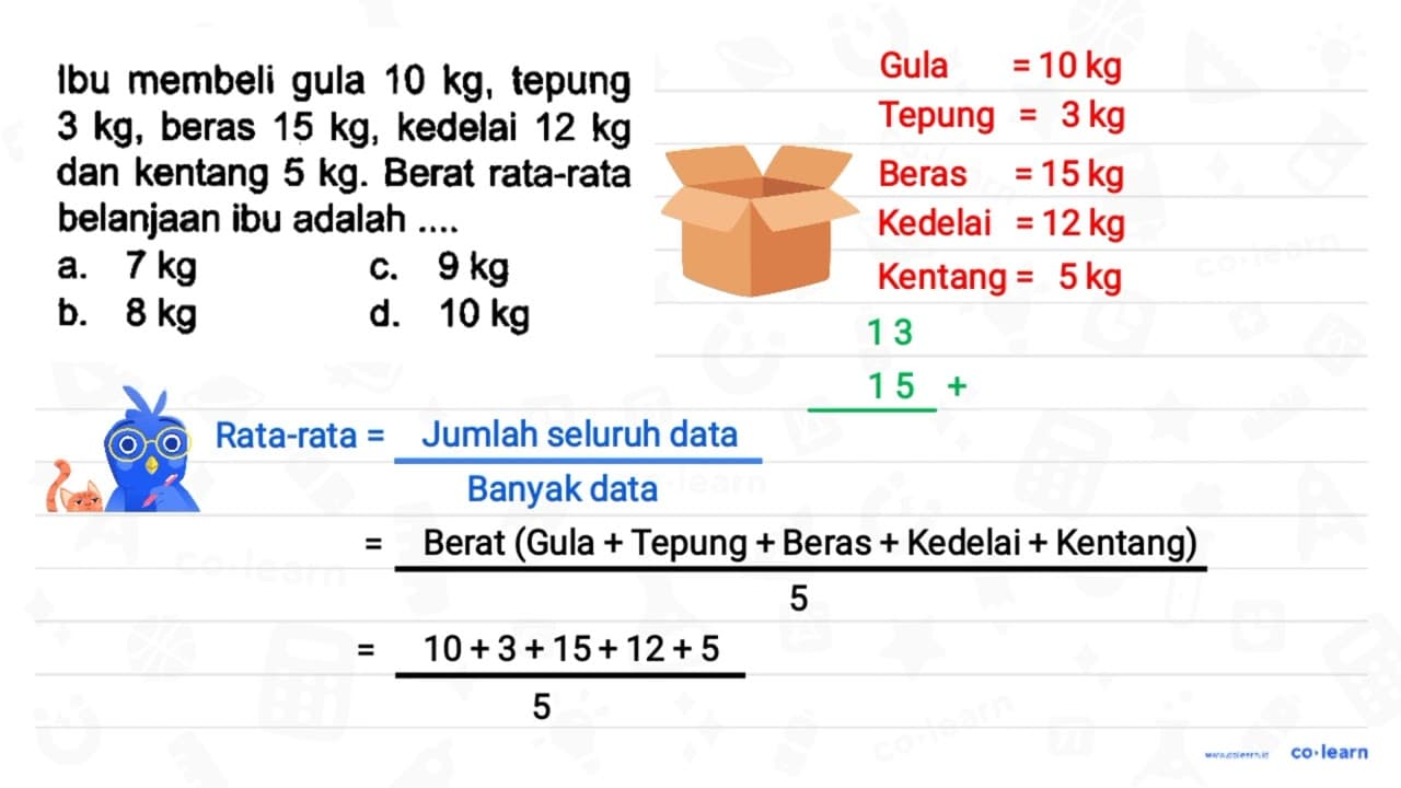 Ibu membeli gula 10 kg , tepung 3 kg , beras 15 kg ,