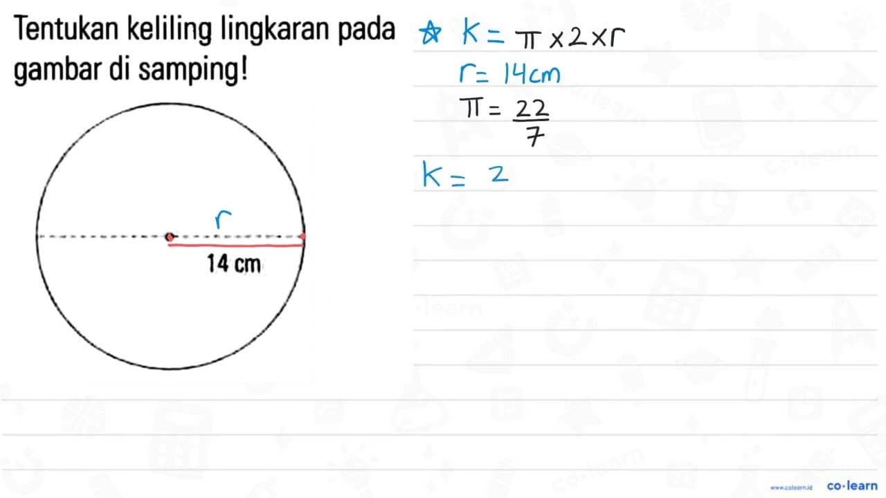 Tentukan keliling lingkaran pada gambar di samping! 14 cm