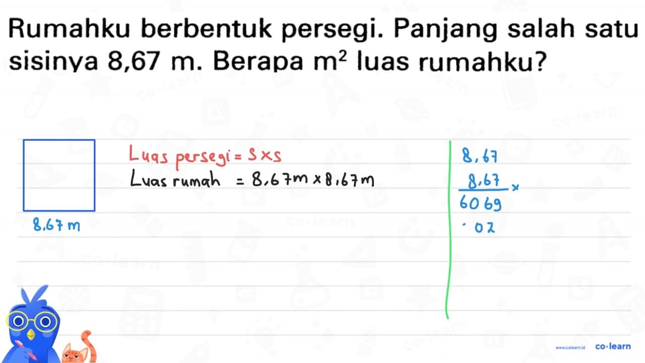 Rumahku berbentuk persegi. Panjang salah satu sisinya 8,67