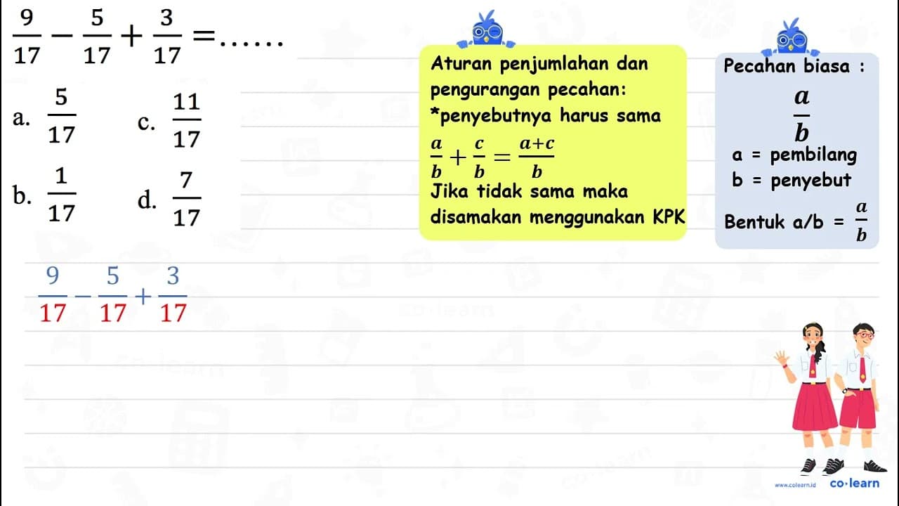 (9)/(17)-(5)/(17)+(3)/(17)=... ... a. (5)/(17) b. (1)/(17)