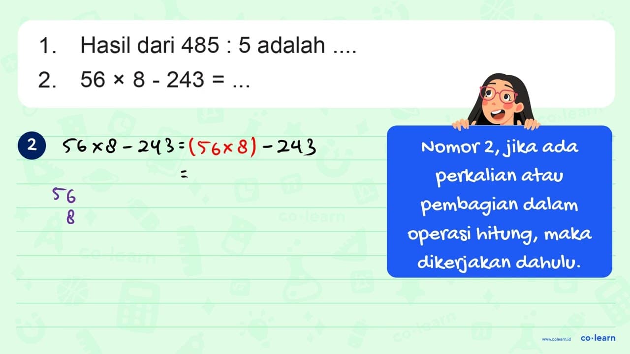 1 . Hasil dari 485 : 5 adalah ... 2. 56 x 8 - 243 =...