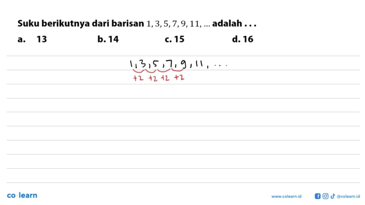 Suku berikutnya dari barisan 1,3,5,7,9,11, adalah