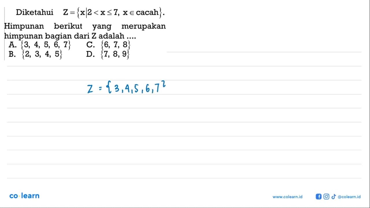 Diketahui Z = {x | 2 < x <= 7, x e cacah}. Himpunan berikut