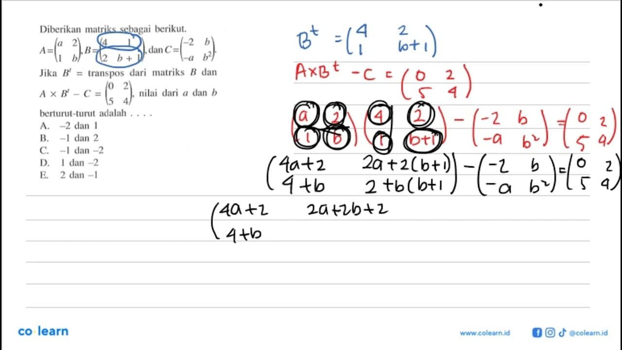 Diberikan matriks sebagai berikut. A=(a 2 1 b), B=(4 1 2