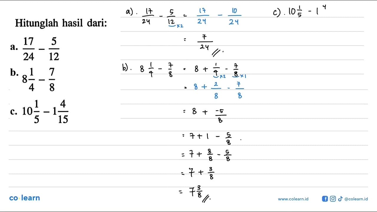 Hitunglah hasil dari: a. 17/24 - 5/12 b. 8 1/4 - 7/8 c. 10