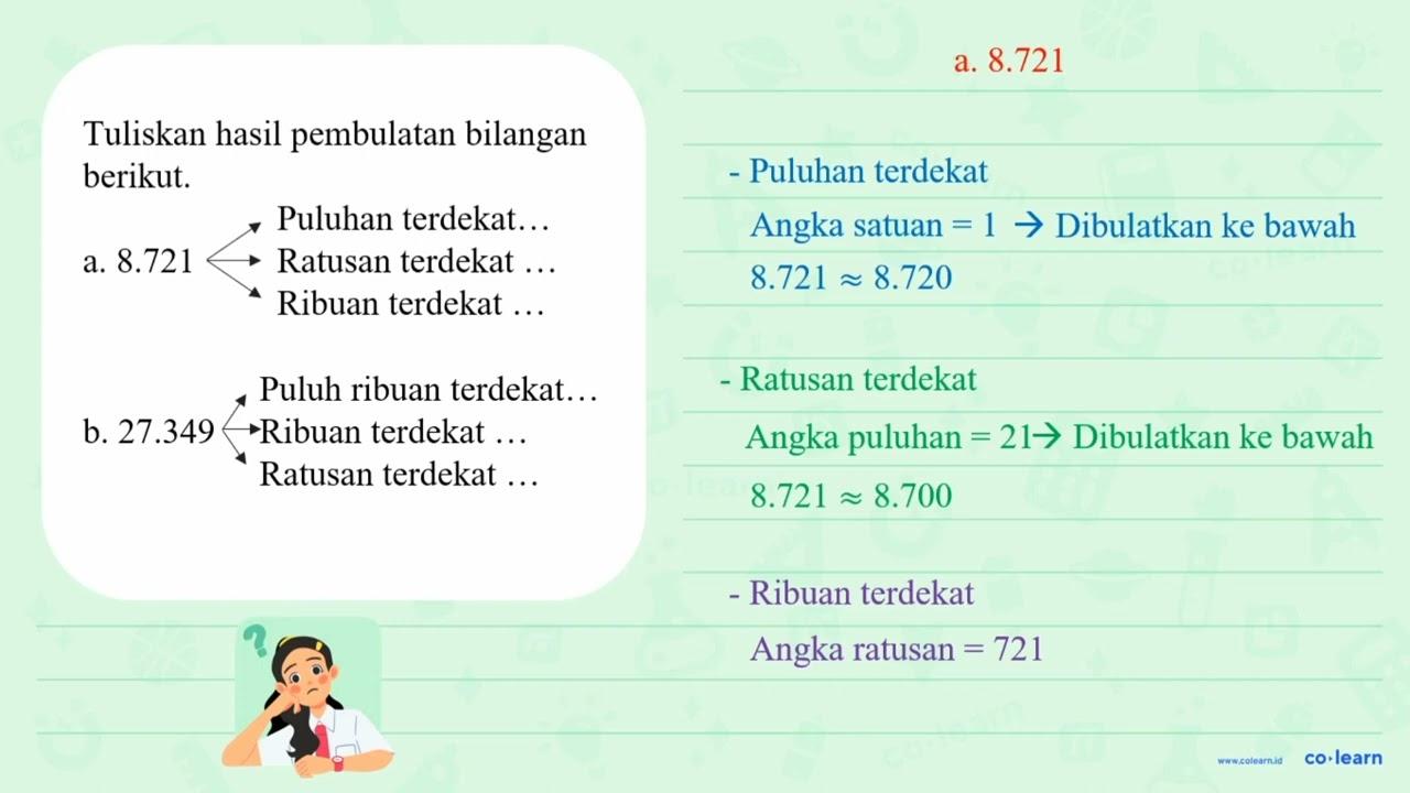 Tuliskan hasil pembulatan bilangan berikut. a. 8.721