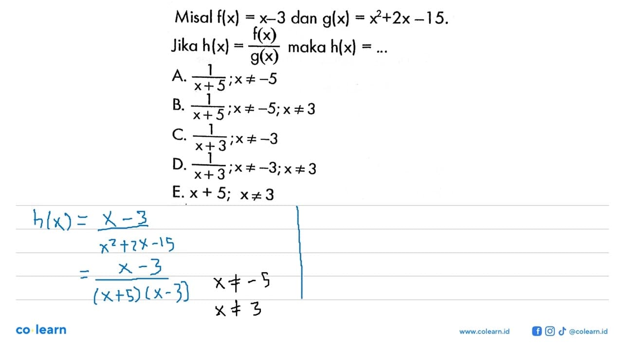 Misal f(x)=x-3 dan g(x)=x^2+2x-15. Jika h(x)=f(x)/g(x) maka