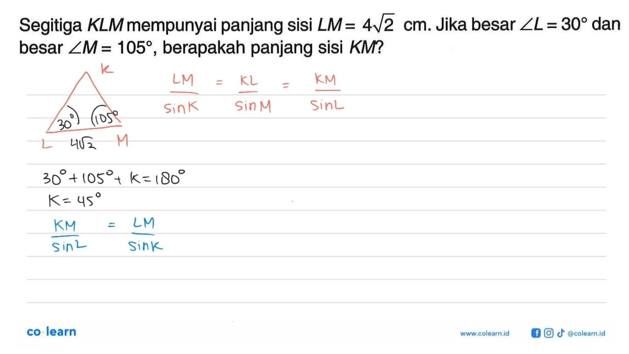 Segitiga KLM mempunyai panjang sisi LM = 4 akar(2) cm. Jika