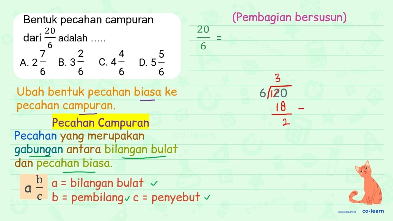 Bentuk pecahan campuran dari (20)/(6) adalah. A. 2 (7)/(6)