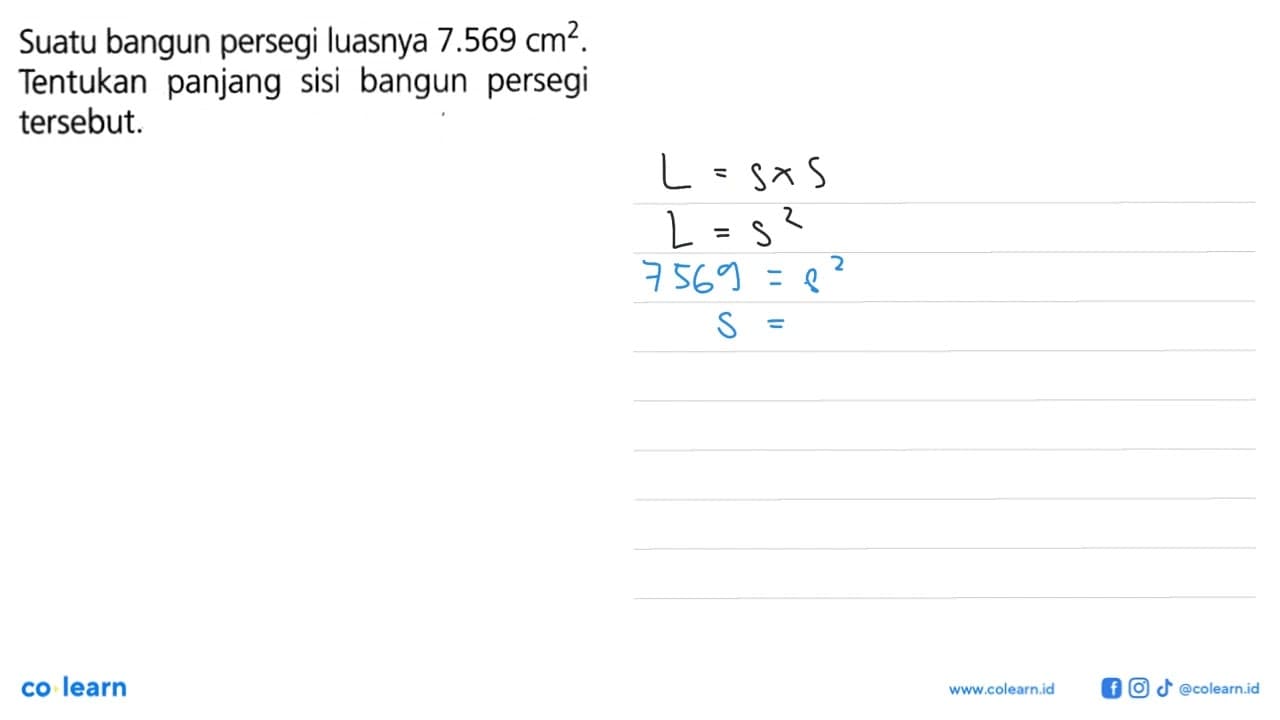 Suatu bangun persegi luasnya 7.569 cm^2 . Tentukan panjang