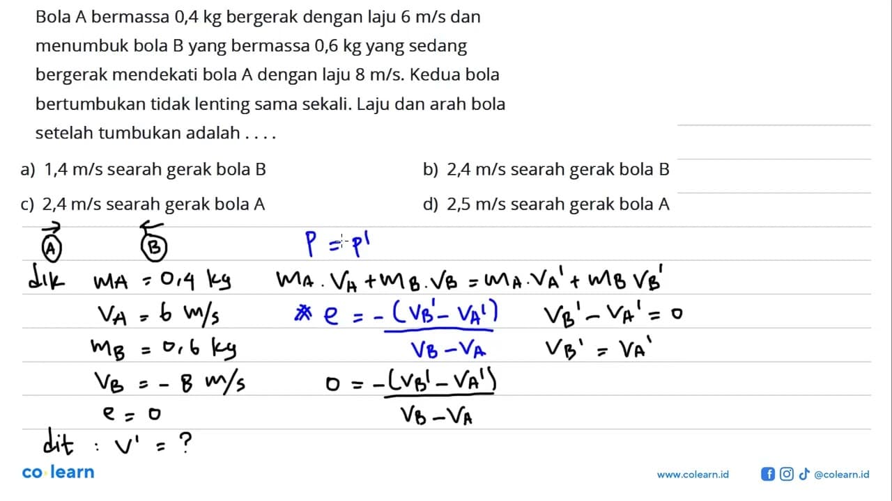 Bola A bermassa 0,4 kg bergerak dengan laju 6 m/s dan