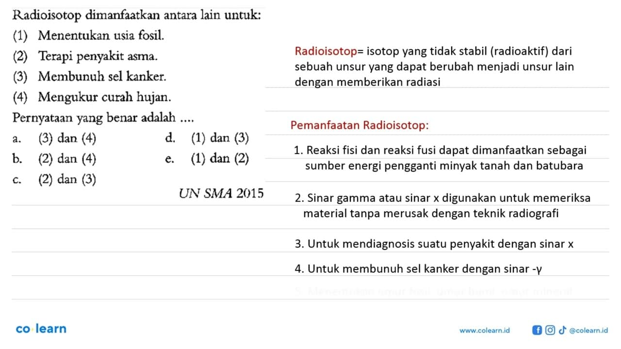 Radioisotop dimanfaatkan antara lain untuk: (1) Menentukan