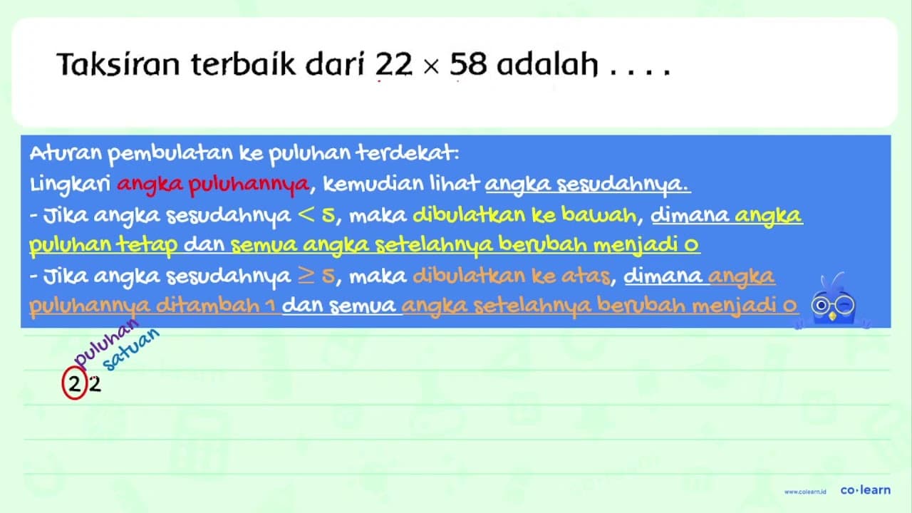 Taksiran terbaik dari 22 x 58 adalah ....