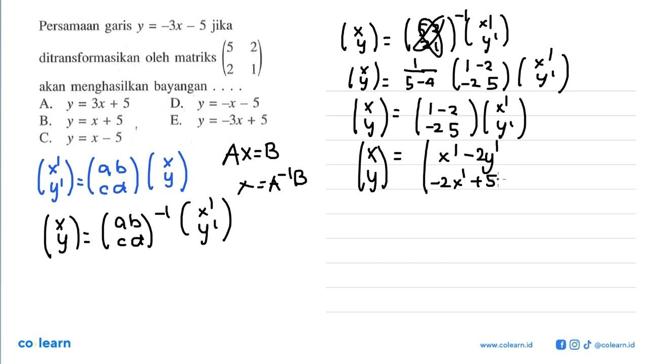 Persamaan garis y=-3x-5 jika ditransformasikan oleh matriks