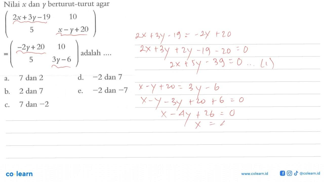 Nilai x dan y berturut-turut agar (2x+3y-19 10 5 x-y+20) =