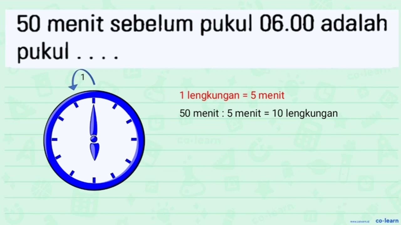 50 menit sebelum pukul 06.00 adalah pukul . . . .