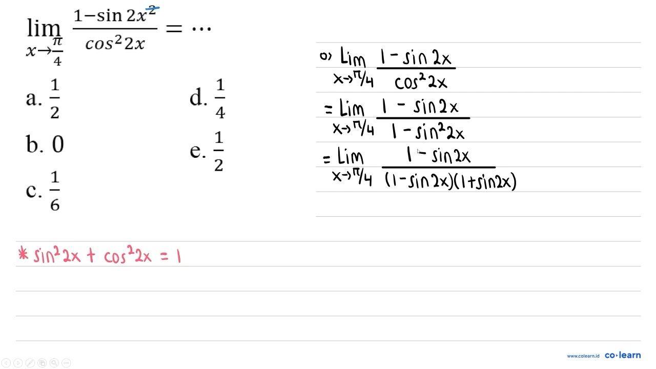 lim _(x -> (pi)/(4)) (1-sin 2 x^(2))/(cos ^(2) 2 x)=.. a.