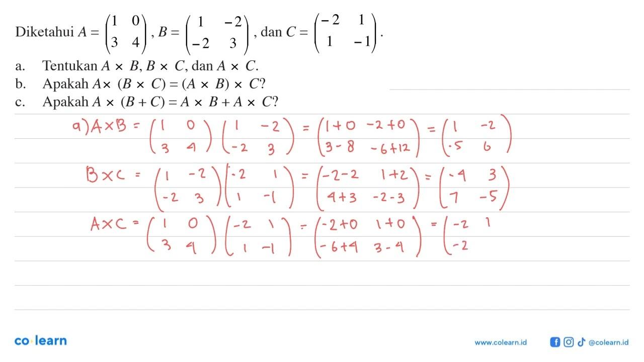 Diketahui A=(1 0 3 4), B=(1 -2 -2 3), dan C=(-2 1 1 -1). a.