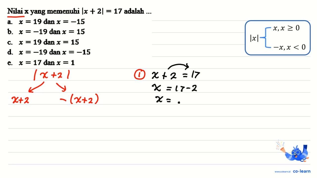 Nilai x yang memenuhi |x+2|=17 adalah ...