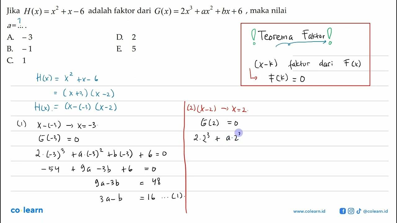 Jika H(x)=x^2+x-6 adalah faktor dari G(x)=2x^3+ax^2+bx+6,