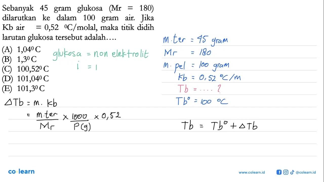 Sebanyak 45 gram glukosa (Mr = 180) dilarutkan ke dalam 100