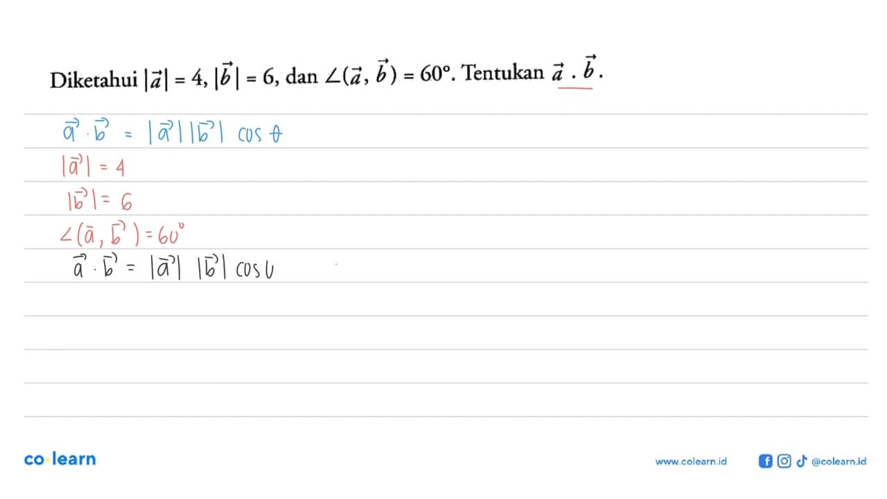 Diketahui |a|=4, |b|=6, dan sudut(a,b)=60. Tentukan a.b.