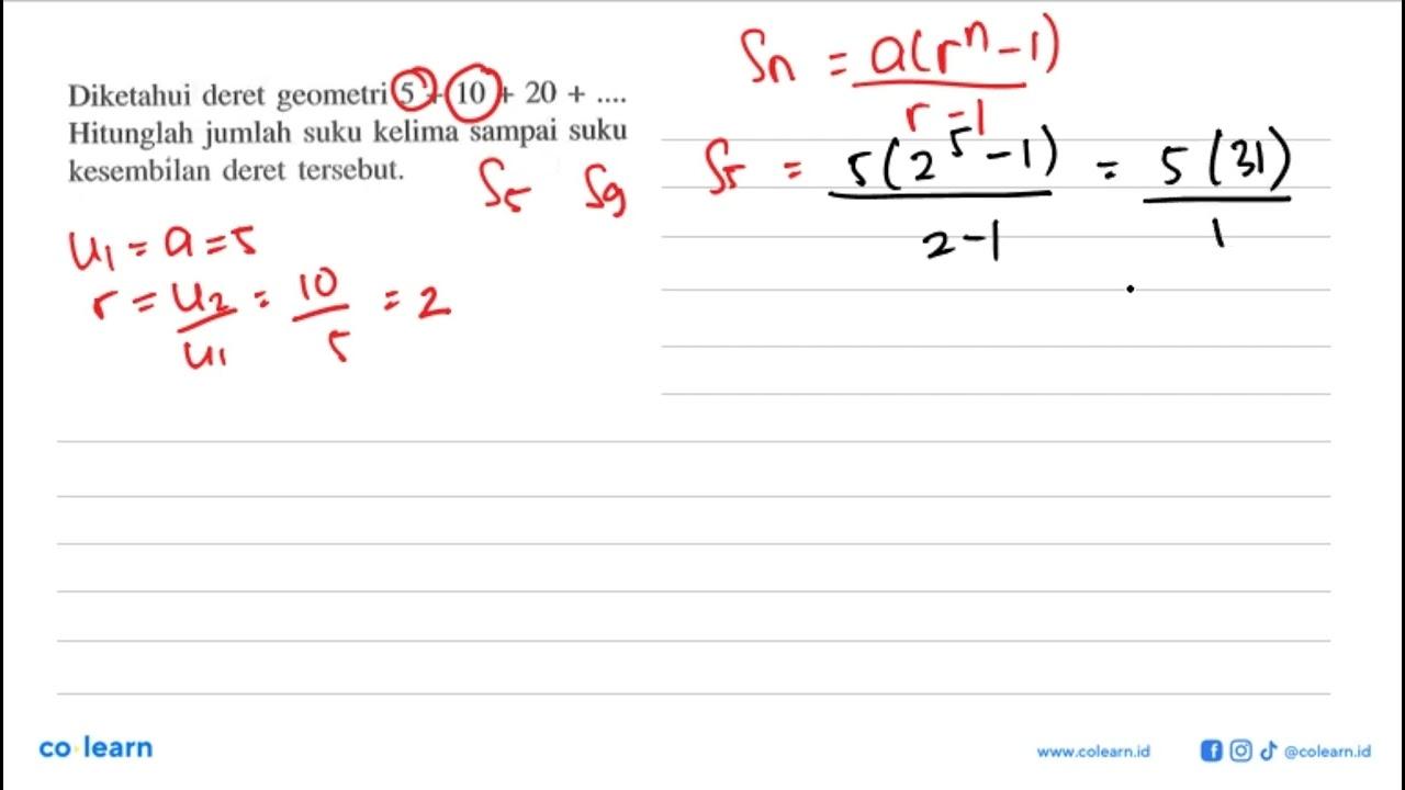 Diketahui deret geometri 5+10+20+... Hitunglah jumlah suku