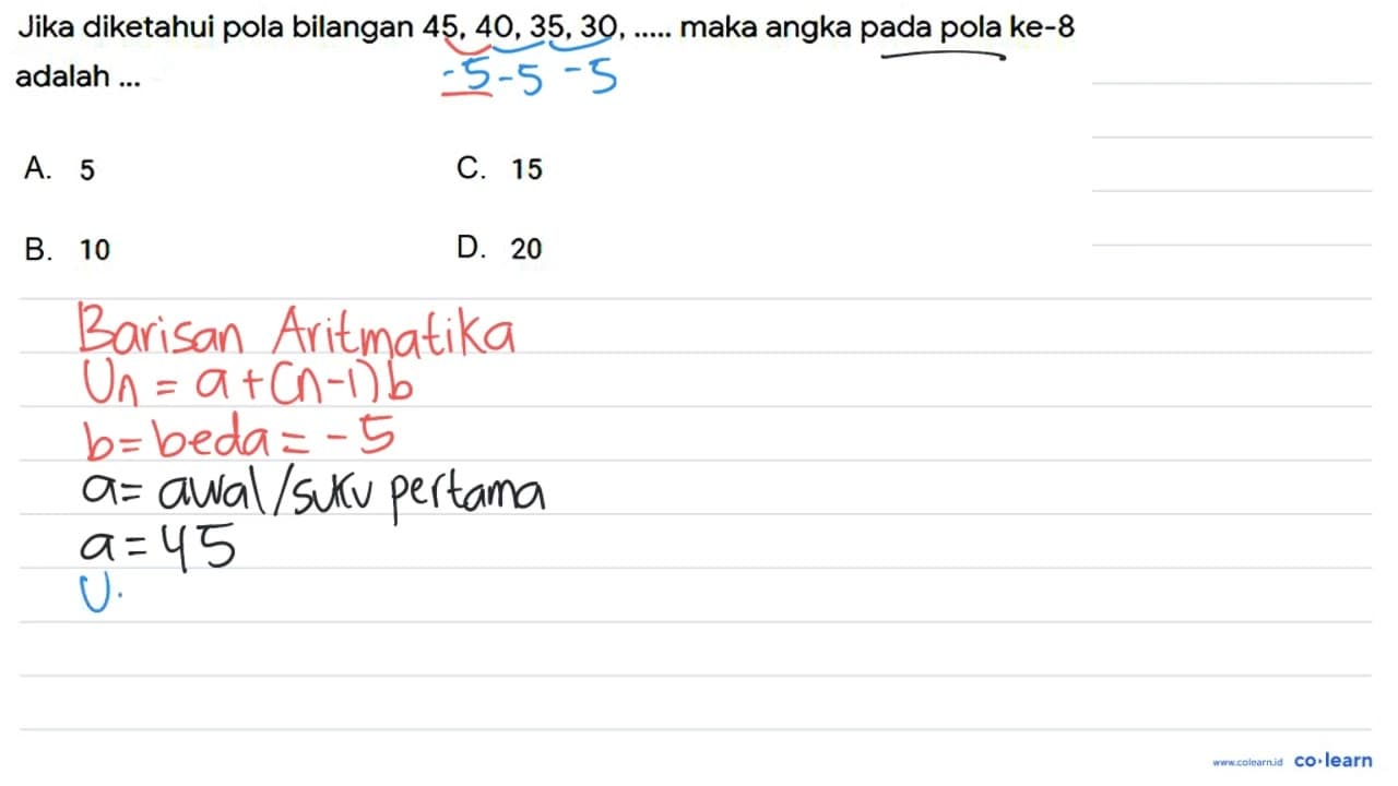 Jika diketahui pola bilangan 45,40,35,30, ... . . maka