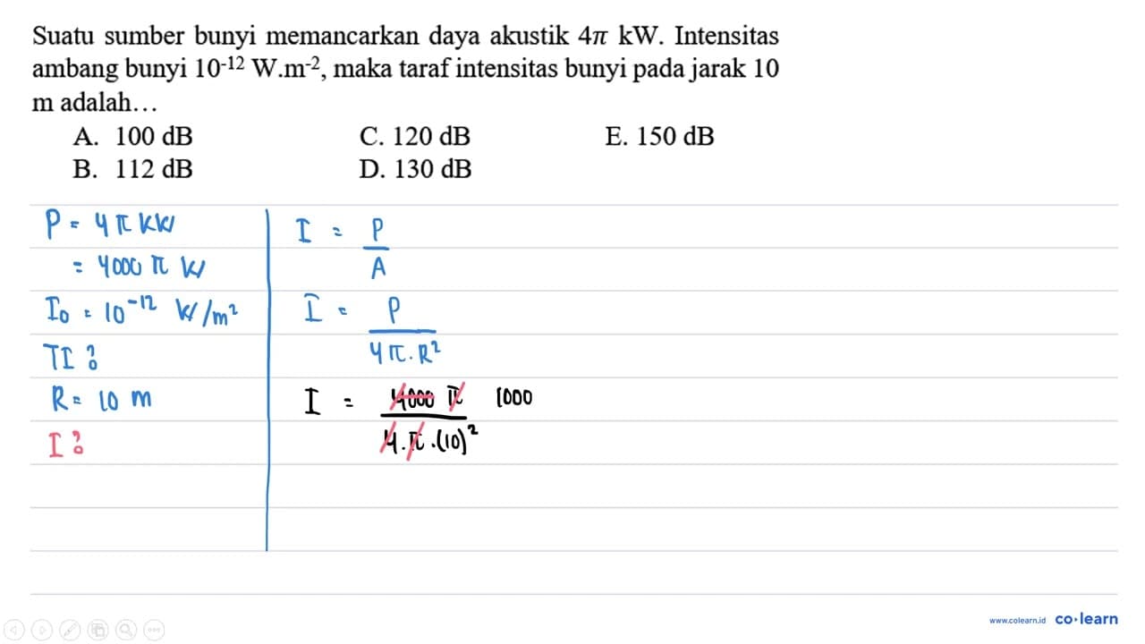 Suatu sumber bunyi memancarkan daya akustik 4 pi kW .