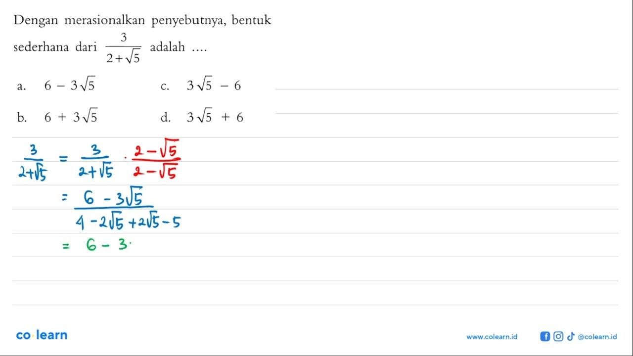 Dengan merasionalkan penyebutnya, bentuk sederhana dari