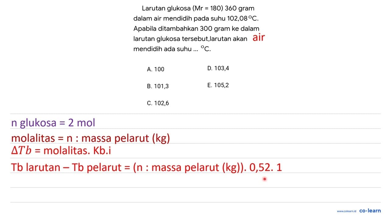 Larutan glukosa (Mr = 180) 360 gram dalam air mendidih pada