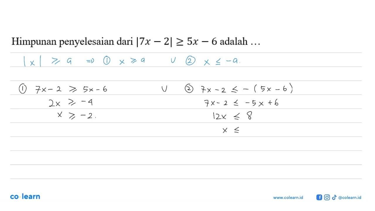 Himpunan penyelesaian dari |7x-2|>=5x-6 adalah ...