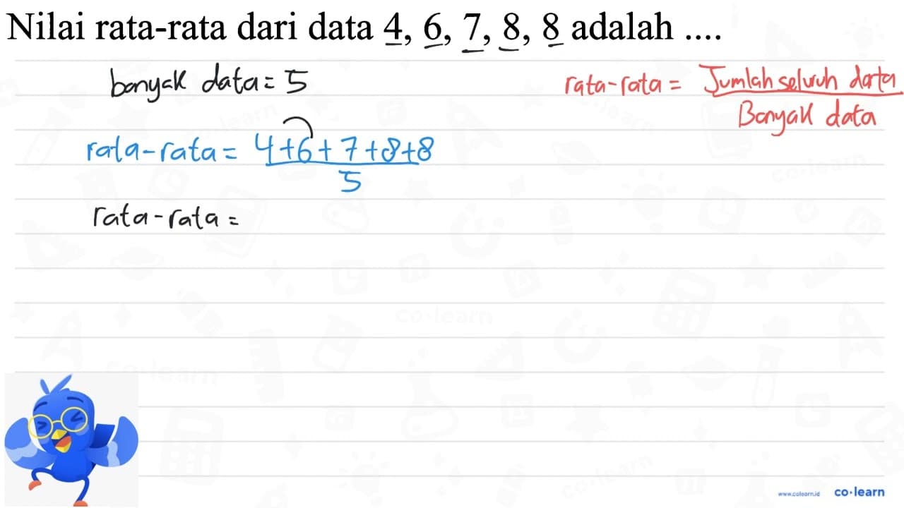 Nilai rata-rata dari data 4, 6, 7, 8, 8 adalah ...