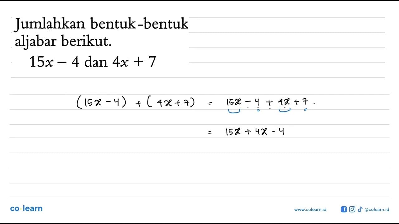 Jumlahkan bentuk-bentuk aljabar berikut. 15x - 4 dan 4x + 7