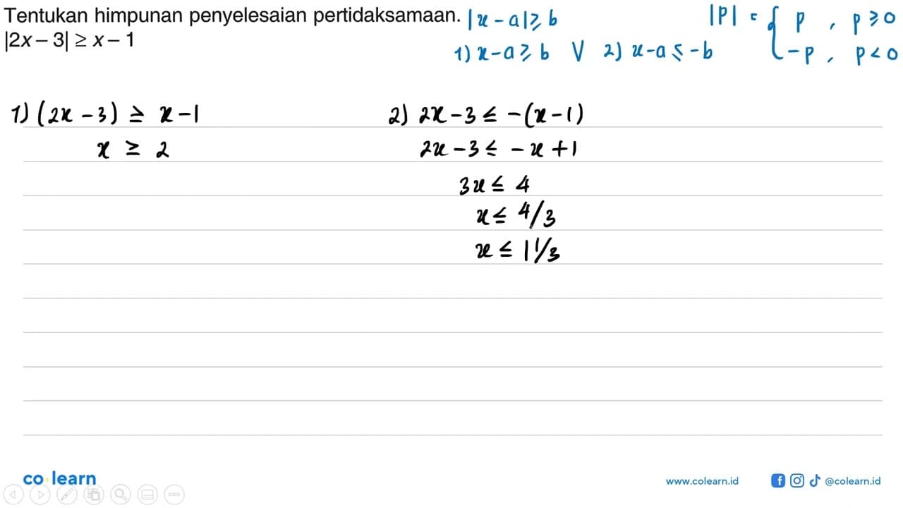 Tentukan himpunan penyelesaian pertidaksamaan. |2x-3|>=x-1