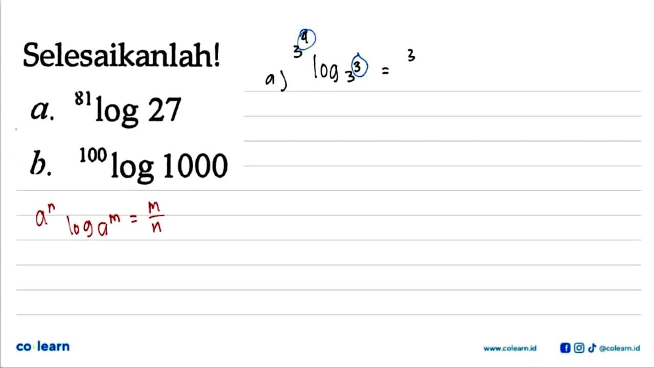 Selesaikanlah! a. 81log27 b. 100log1000