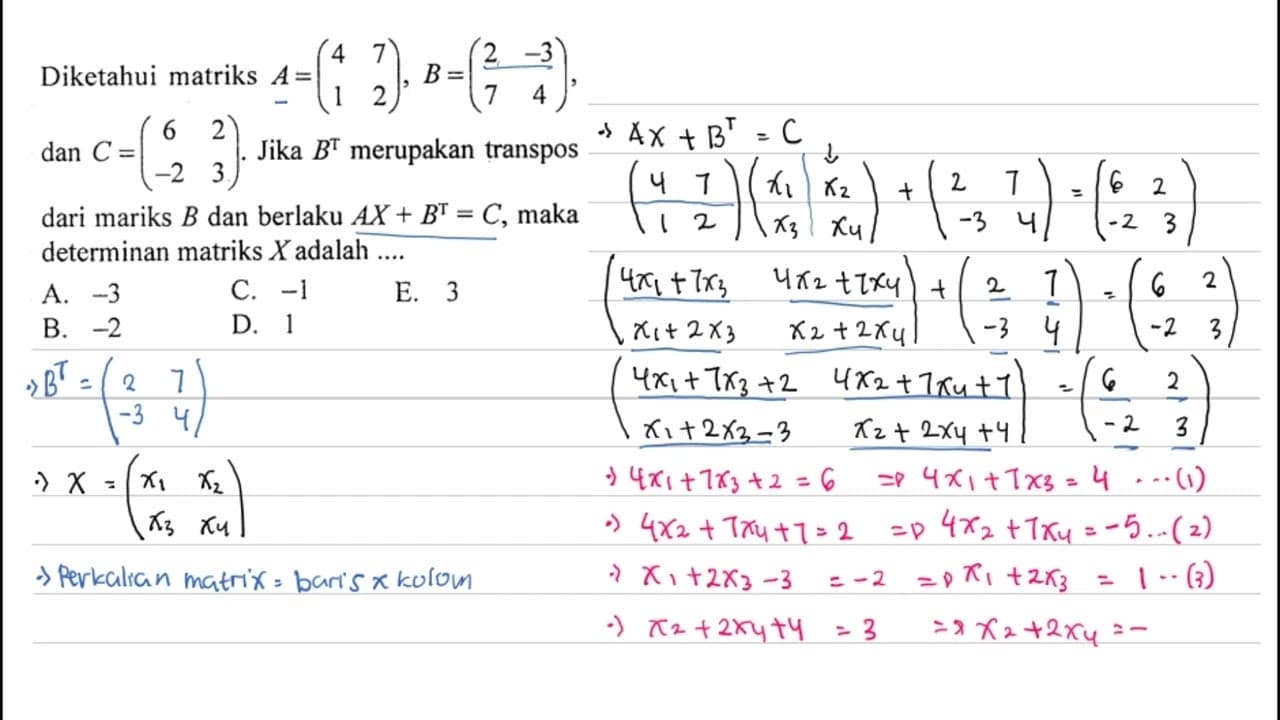 Diketahui matriks A=(4 7 1 2), B=(2 -3 7 4), dan C=(6 2 -2